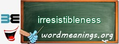 WordMeaning blackboard for irresistibleness